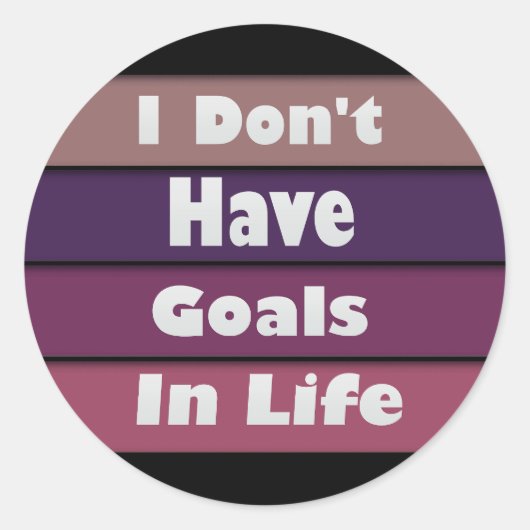 Ik heb geen doelen in het leven ronde sticker (Voorkant)