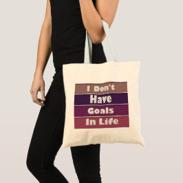 Ik heb geen doelen in het leven tote bag