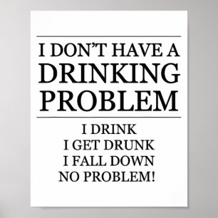 Ik heb geen drinkprobleem - Ik drink, ik val neer Poster
