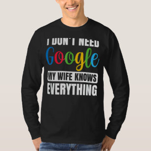 Ik heb geen Eed G Oogle mijn vrouw alles weet. T-shirt