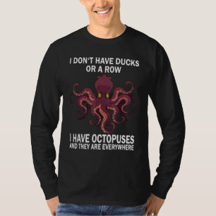 Ik heb geen eenden of een rij, ik heb Octopussen Z T-shirt