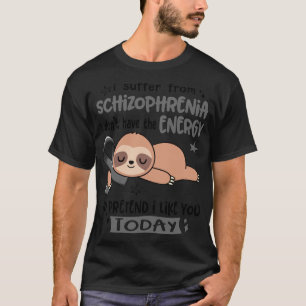 Ik heb geen energie uit Schizofrenie T-shirt