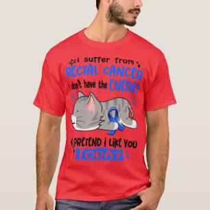Ik heb geen energie van rectale kanker t-shirt