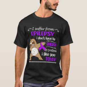 Ik heb geen energiezuinigheid van Epilepsy T-shirt