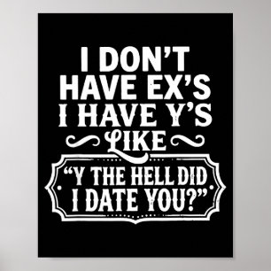 Ik Heb Geen Exen Ik Heb Ys Zoals Y Wat De Hel Heb Poster