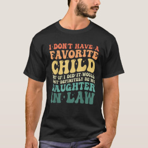 Ik heb geen favoriete kinderdochter in de wet t-shirt