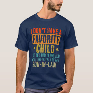 Ik heb geen favoriete zoon in de wet t-shirt