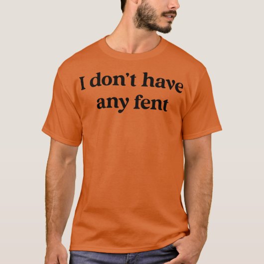 Ik heb geen fent t-shirt (Voorkant)