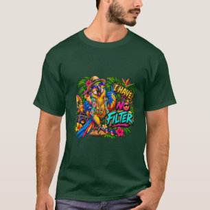 Ik Heb Geen Filter Grappige Papegaai Tropische Vog T-shirt