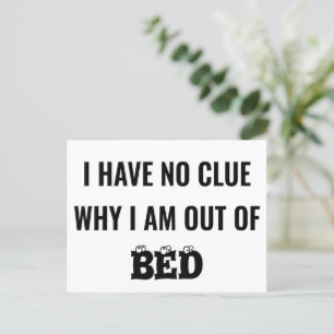 IK HEB GEEN FLauw IDEE WAAROM IK UIT BED BEN - GRA Briefkaart