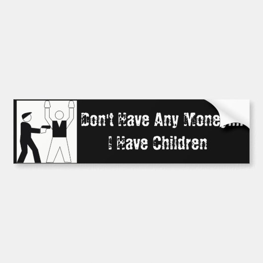 Ik heb geen geld.... Ik heb kinderen Bumpersticker (Voorkant)