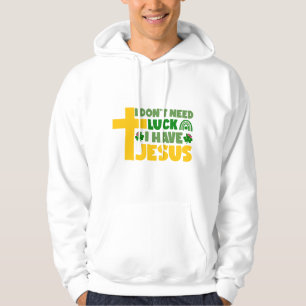 Ik heb geen geluk nodig, ik heb Jezus Hoodie
