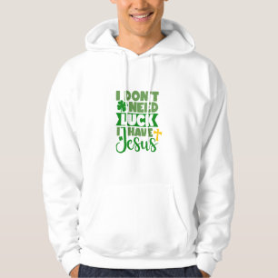 Ik heb geen geluk nodig, ik heb Jezus Hoodie