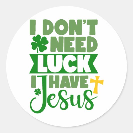Ik heb geen geluk nodig, ik heb Jezus ✝️☘️ Ronde Sticker (Voorkant)