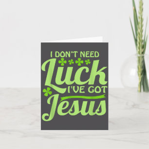 Ik heb geen geluk nodig, ik heb Jezus St. Patrick' Kaart