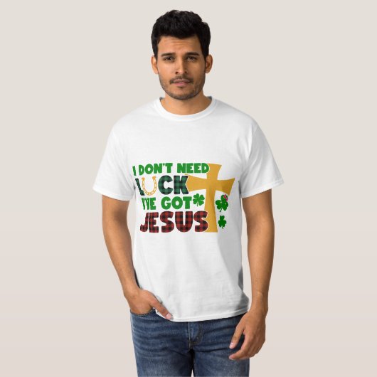 Ik heb geen geluk nodig, ik heb Jezus T-shirt (Voorkant volledig)