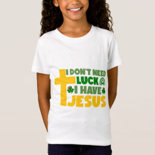 Ik heb geen geluk nodig, ik heb Jezus T-shirt