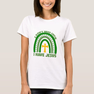 Ik heb geen geluk nodig, ik heb Jezus T-shirt