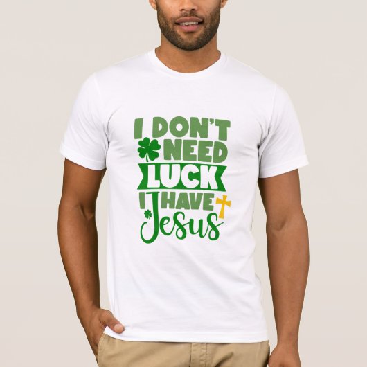 Ik heb geen geluk nodig, ik heb Jezus T-shirt (Voorkant)