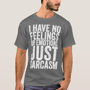 Ik heb geen gevoelens of emoties alleen maar sarca t-shirt