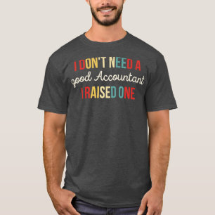 Ik heb geen goede accountant nodig ik heb een grap t-shirt