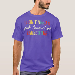 Ik heb geen goede accountant nodig ik heb een grap t-shirt
