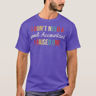 Ik heb geen goede accountant nodig ik heb een grap t-shirt