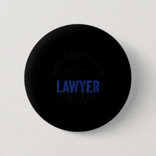 Ik heb geen goede advocaat nodig, ik heb een advoc ronde button 5,7 cm