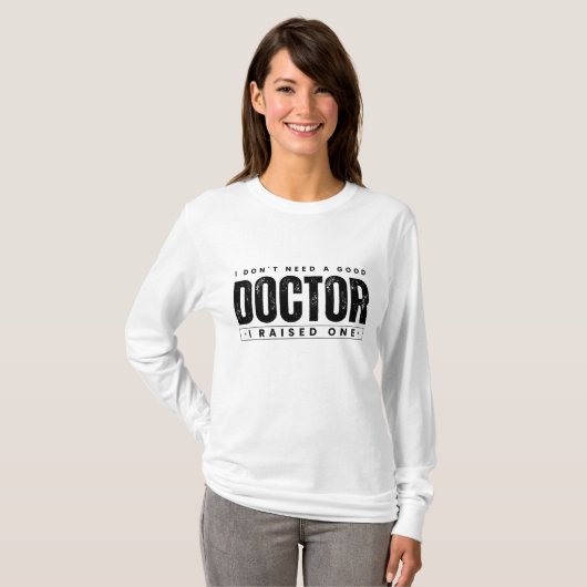 Ik heb geen goede dokter nodig die ik heb opgevoed t-shirt (Voorkant volledig)