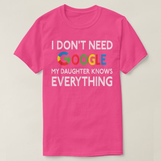 Ik heb geen Google nodig, mijn dochter kent allesF T-shirt (Design voorkant)