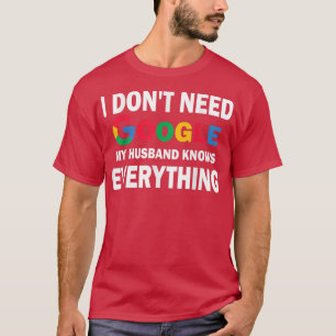 Ik heb geen Google nodig, mijn man weet alles T-shirt