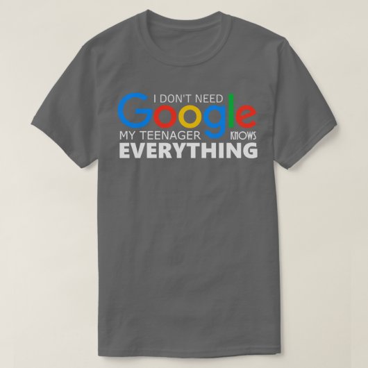 Ik heb geen Google nodig Mijn tiener weet alles T-shirt (Design voorkant)
