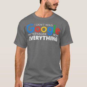 Ik heb geen Google nodig Mijn tiener weet alles T-shirt