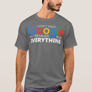 Ik heb geen Google nodig Mijn tiener weet alles T-shirt