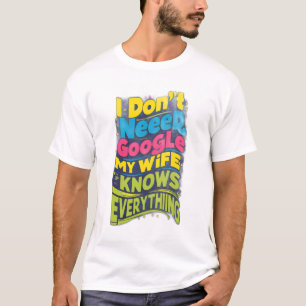 Ik heb geen Google nodig, mijn vrouw weet alles T-shirt