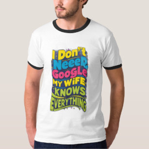 Ik heb geen Google nodig, mijn vrouw weet alles T-shirt
