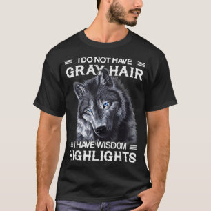 Ik Heb Geen Grijs Haar Ik Heb Wijsheid Highlights T-shirt