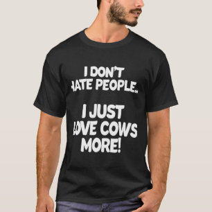 Ik heb geen hekel aan mensen, ik hou gewoon meer v t-shirt