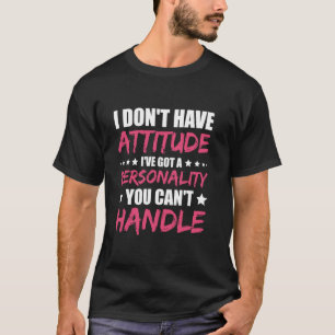 Ik heb geen houding, ik heb een persoonlijkheid. t-shirt