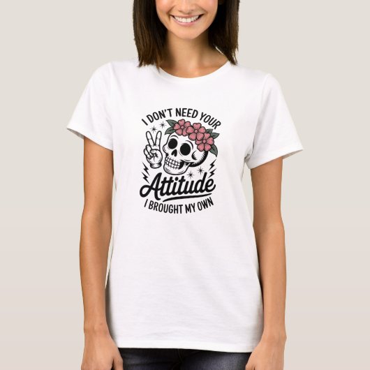 Ik heb geen houding nodig Sarcasme T-shirt (Voorkant)