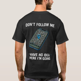 Ik heb geen idee waar ik naartoe ga Funny GPS Shir T-shirt