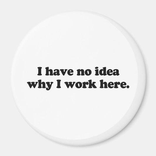 Ik heb geen idee waarom ik hier werk magneet (Voorkant)