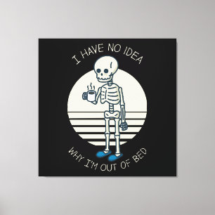 Ik Heb Geen Ideë Waarom Ik Uit Bed Ben Canvas Afdruk