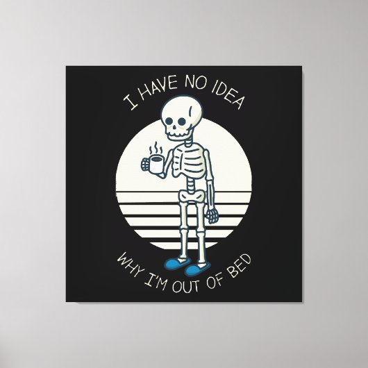 Ik Heb Geen Ideë Waarom Ik Uit Bed Ben Canvas Afdruk (Voorkant)