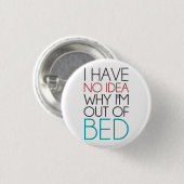 Ik heb geen idee waarom ik uit bed ben ronde button 3,2 cm (Voorkant /achterkant)