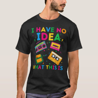 Ik heb geen idee wat dit is 70s 80s 90s Outfit ret T-shirt