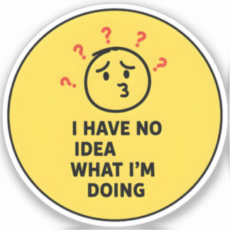 Ik heb geen idee wat ik aan het doen ben sticker