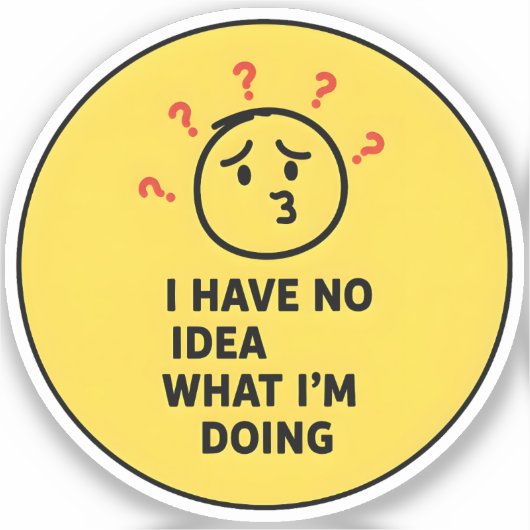 Ik heb geen idee wat ik aan het doen ben sticker (Voorkant)