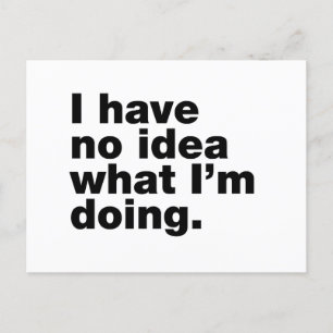 Ik heb geen idee wat ik doe briefkaart