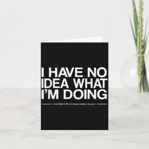 Ik heb geen idee wat ik doe Funny Quote Humor Kaart